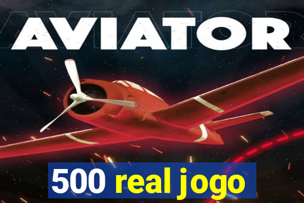 500 real jogo